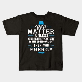 You Matter Unless you Energy Kids T-Shirt